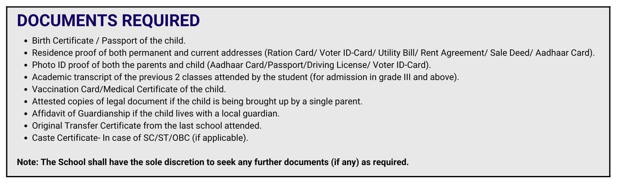 DOCUMENTS REQUIRED Birth Certificate / Passport of the child. Residence proof of both permanent and current addresses (Ration Card/ Voter ID-Card/ Utility Bill/ Rent Agreement/ Sale Deed/ Aadhaar Card). Photo ID proof of both the parents and child - 1